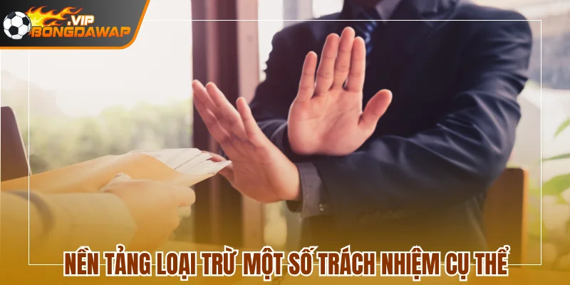 Các Điều Khoản Và Điều Kiện Sử Dụng BongdaWap Mới Nhất 2 Nền tảng loại trừ một số trách nhiệm cụ thể